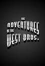 The Adventures of the West Bros. (2023)