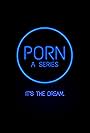 PORN: A Series (2019)