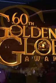 Primary photo for The 60th Annual Golden Globe Awards