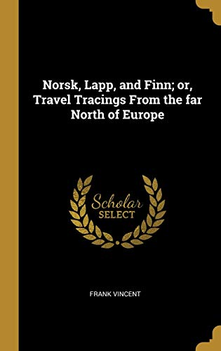 Norsk, Lapp, and Finn; or, Travel Tracings From the far North of Europe