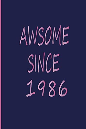 AWSOME SINCE 1986: Birthday Gift Idea, Funny Birthday Gift For Any Family Members, Friends, Co-Workers, men, women, Journal / Notebook / Diary, Size : 6x9 inches , 100 Lined Pages