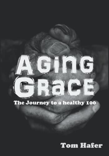 Aging Grace: The journey to a healthy 100 (Large Print)