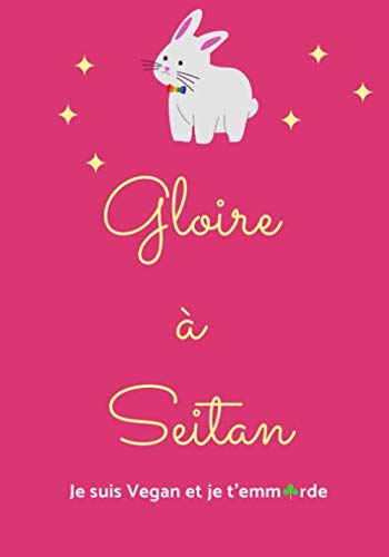 Carnet de notes Vegan / Journal Vegan / Gloire à Seitan - Je suis Vegan et je t'emm*rde / 120 pages / 17x25cm / Idéal cadeau vegan