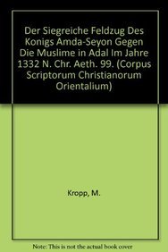 Der Siegreiche Feldzug Des Konigs Amda-Seyon Gegen Die Muslime in Adal Im Jahre 1332 N. Chr.: T. (Corpus Scriptorum Christianorum Orientalium)