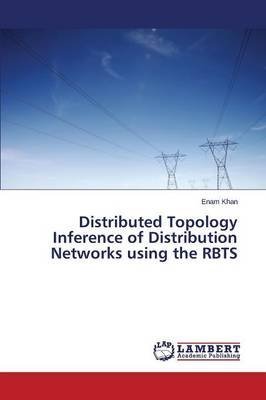 [(Distributed Topology Inference of Distribution Networks Using the Rbts)] [By (author) Khan Enam] published on (June, 2014)