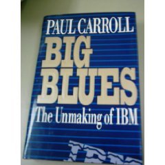 Big Blues: The Unmaking of IBM Hardcover – August 24, 1993