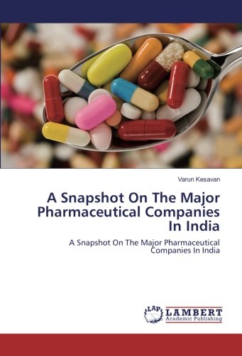 A Snapshot On The Major Pharmaceutical Companies In India: A Snapshot On The Major Pharmaceutical Companies In India