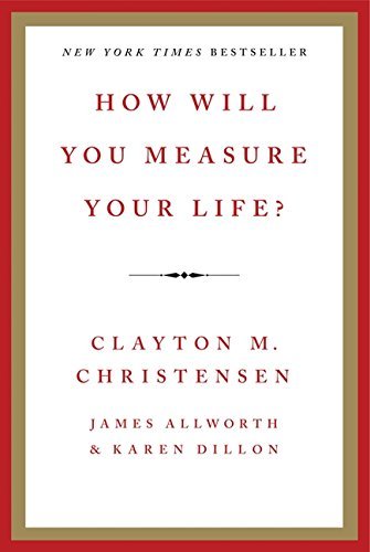 By Clayton Christensen How Will You Measure Your Life? [Hardcover]