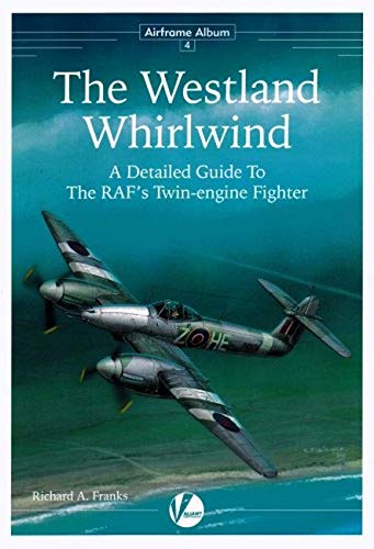 The Westland Whirlwind - A Detailed Guide to the RAF's Twin-Engine Fighter (Airframe Album) Paperback