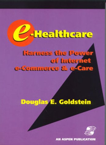 E-Healthcare: Harness the Power of Internet e-Commerce and e-Care