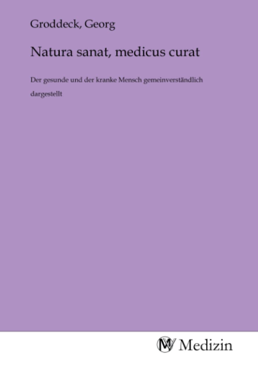 Natura sanat, medicus curat: Der gesunde und der kranke Mensch gemeinverständlich dargestellt