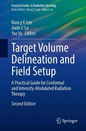 Target Volume Delineation and Field Setup: A Practical Guide for Conformal and Intensity-Modulated Radiation Therapy (Practical Guides in Radiation Oncology)