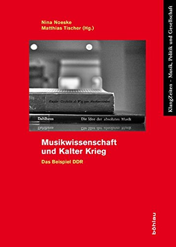 Musikwissenschaft Und Kalter Krieg: Das Beispiel Ddr (Klangzeiten)