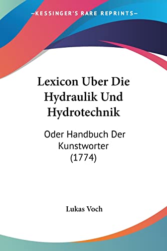 Lexicon Uber Die Hydraulik Und Hydrotechnik: Oder Handbuch Der Kunstworter (1774) Paperback – Import, 17 July 2009