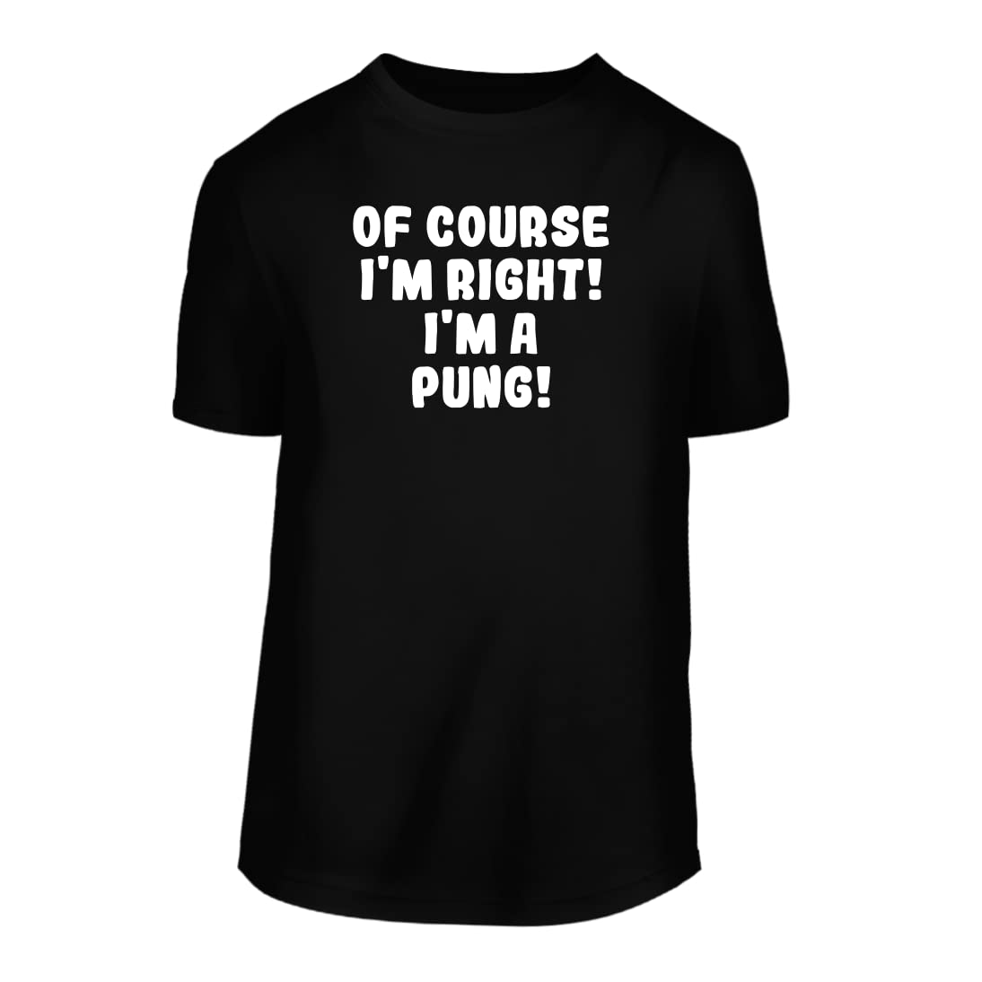 Of Course I'm Right! I'm A Pung! - A Nice Men's Short Sleeve T-Shirt