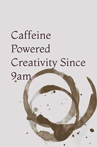 Caffeine Powered Creativity Since 9am Notebook : 120 pages - 6x9 - Matte Finish (Notebooks By David)