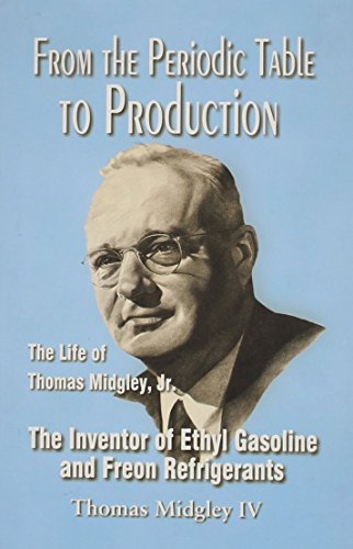 From the Periodic Table to Production: The Life of Thomas Midgley, Jr., the Inventor of Ethyl Gasoline and Freon Refrigerants Hardcover – 1 August 2001