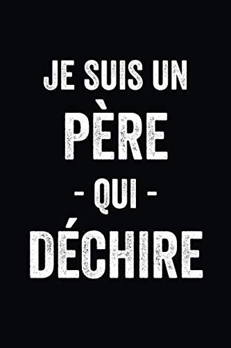 Je suie un père qui déchire: Journal/Carnet de notes ligné drôle pour père, Joli cadeau original rigolo de fête des pères ou anniversaire pour homme ou papa, 120 pages, format 15,24x22,89cm