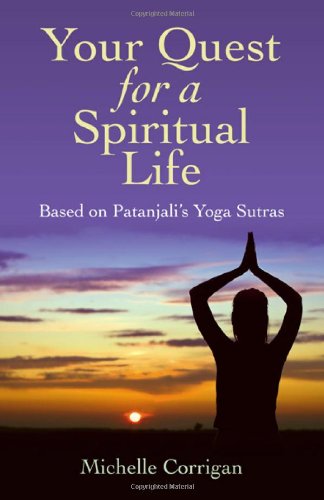 Your Quest for a Spiritual Life: Based on Patanjali's Yoga Sutras