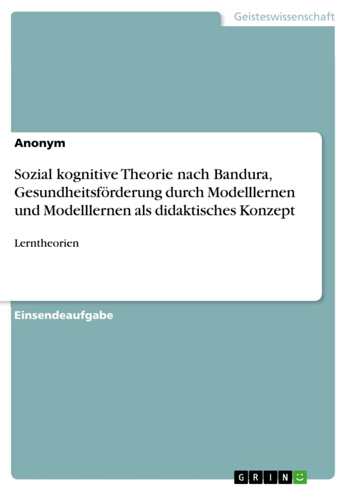 Sozial kognitive Theorie nach Bandura, Gesundheitsförderung durch Modelllernen und Modelllernen als didaktisches Konzept: Lerntheorien