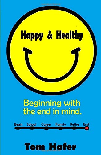 Happy & Healthy: Beginning with the end in mind (Revised & Updated, 2018)