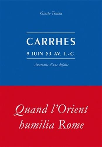 Carrhes, 9 juin 53 av. J.-C.: Anatomie d'une défaite