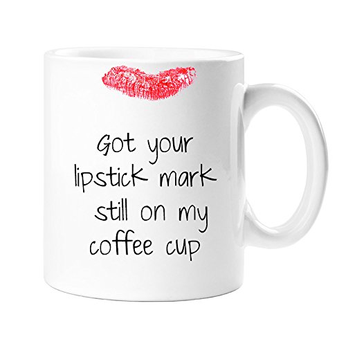 GOT YOUR LIPSTICK MARK STILL ON MY COFFEE CUP JOKE MUG