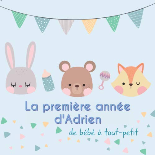 La première année d'Adrien - de bébé à tout-petit: Album bébé à remplir pour la première année de vie - Album naissance garçon