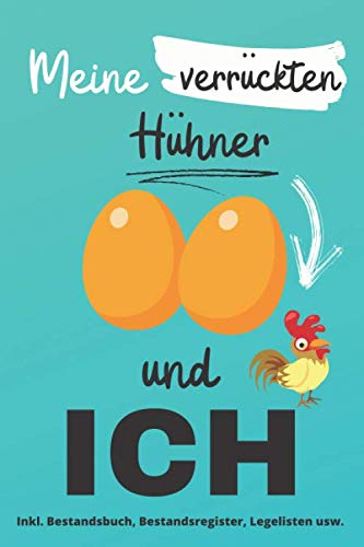 Meine verrückten Hühner: Bestandsregister, Legelisten, Bestandsbuch und vieles mehr für die einfache Hühnerhaltung, ca. A5, 100 Seiten