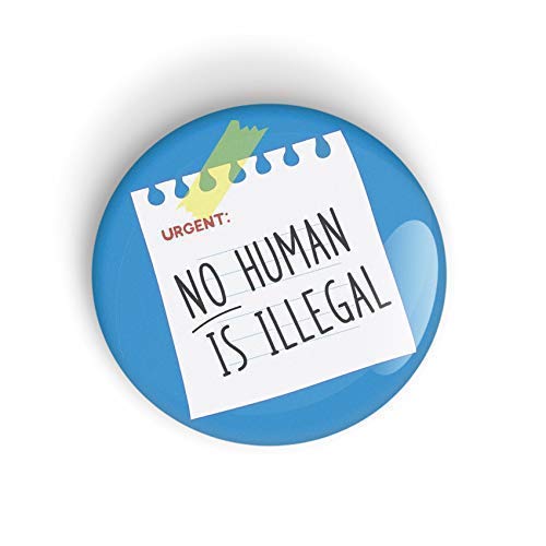 No Human is Illegal pin badge button - pinback or fridge magnet, Human Rights