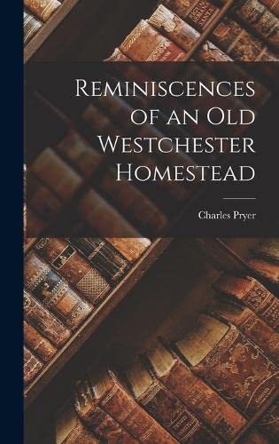 Reminiscences of an Old Westchester Homestead