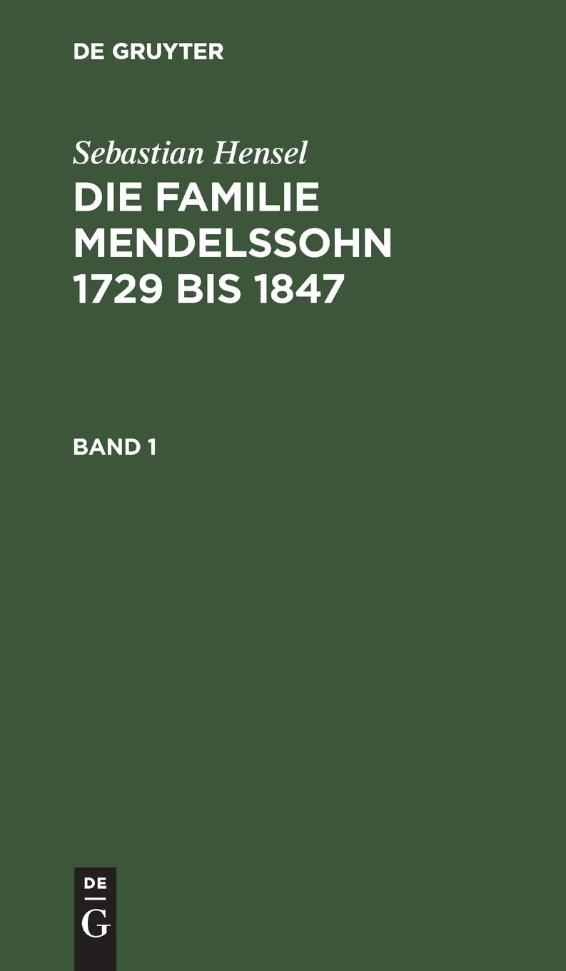 Sebastian Hensel: Die Familie Mendelssohn 1729 Bis 1847. Band 1