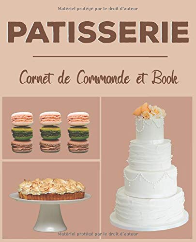 Pâtisserie Carnet de Commande et Book: Journal de bord du pâtissier professionnel | carnet à remplir 19 cm x 23,5 cm | 110 pages | Parfait pour ... les commandes | Utile pour les pâtisseries