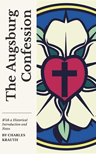 Charles Porterfield KrauthThe Augsburg Confession: With a Historical Introduction and Notes