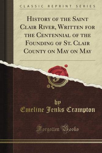 History of the Saint Clair River, Written for the Centennial of the Founding of St. Clair County on May on May (Classic Reprint)