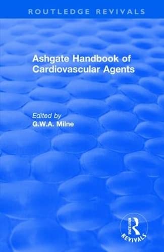 Ashgate Handbook of Cardiovascular Agents: An International Guide to 1900 Drugs in Current Use: An International Guide to 1900 Drugs in Current Use (Routledge Revivals)