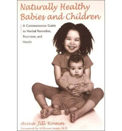 (Naturally Healthy Babies and Children: A Commonsense Guide to Herbal Remedies, Nutrition, and Health) By Romm, Aviva Jill (Author) Paperback on 06-Aug-2003