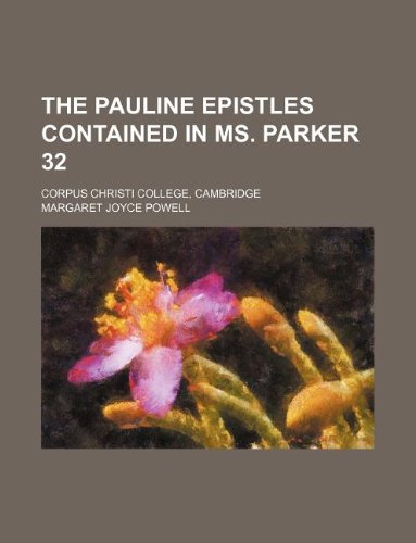 The Pauline Epistles Contained in Ms. Parker 32; Corpus Christi College, Cambridge