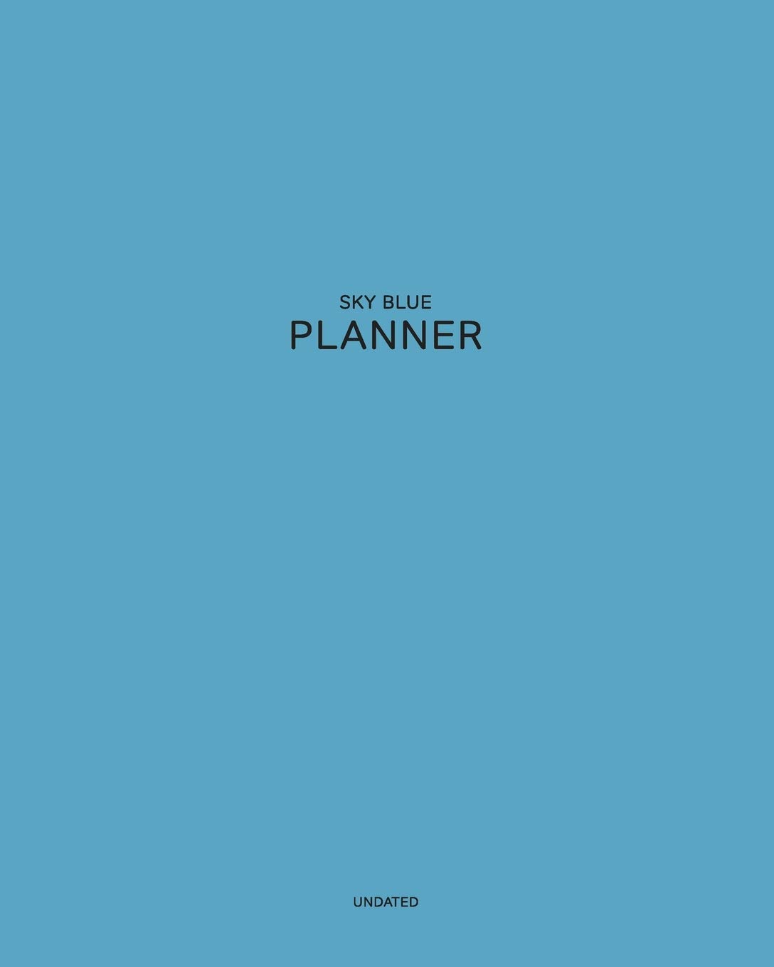 Undated Sky Blue Planner: Dreamy Distant Innocent 12 Month - 1 Year No Date Daily Weekly Monthly Business Journal| Calendar Organizer with To-Do List, ... for your Relaxa (Pantone Colored Planner)