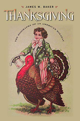 Thanksgiving: The Biography of an American Holiday (Revisiting New England)