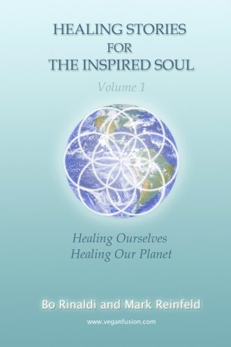 Healing Stories For The Inspired Soul: Volume 1: Healing Ourselves * Healing Our Planet