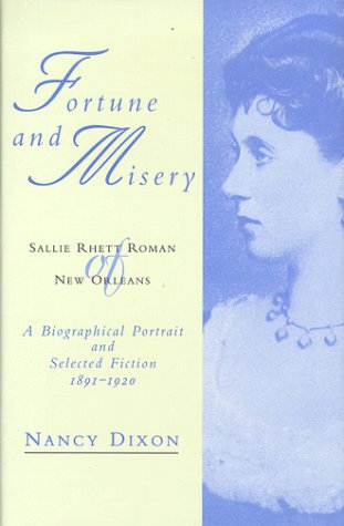 Fortune and Misery: Sallie Rhett Roman of New Orleans - A Biographical Portrait and Selected Fiction, 1891-1920 (Southern Literary Studies)