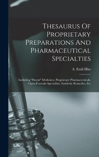 Thesaurus Of Proprietary Preparations And Pharmaceutical Specialties: Including patent Medicines, Proprietary Pharmaceuticals, Open-formula Specialties, Synthetic Remedies, Etc