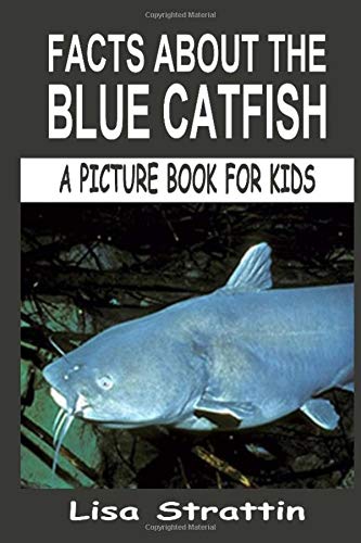 Facts About the Blue Catfish: Volume 17 (A Picture Book For Kids)