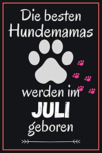 Die besten Hundemamas werden im Juli geboren: Notizbuch a5 liniert softcover geburtstag geschenkideen Für Hundemama frauen mädchen , Geboren Juli, Geburtstagsgeschenk für Schwester