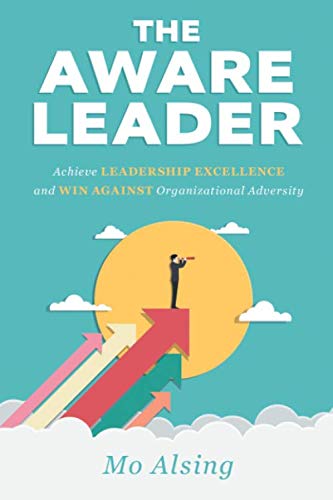 THE AWARE LEADER: Achieve LEADERSHIP EXCELLENCE and WIN AGAINST Organizational Adversity