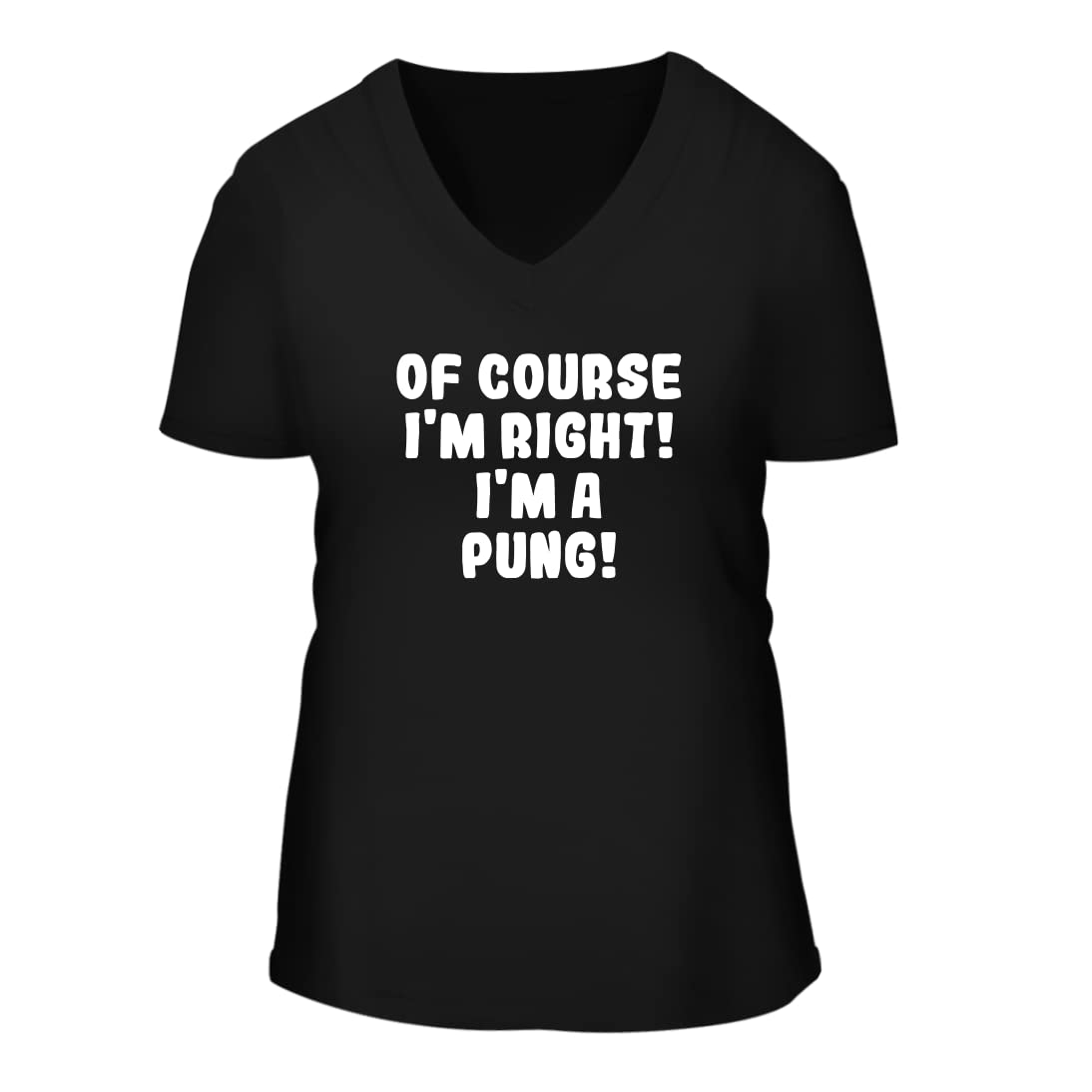 Of Course I'm Right! I'm A Pung! - A Nice Women's Short Sleeve V-Neck T-Shirt