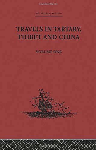 Travels in Tartary, Thibet and China, Volume One: 1844-1846