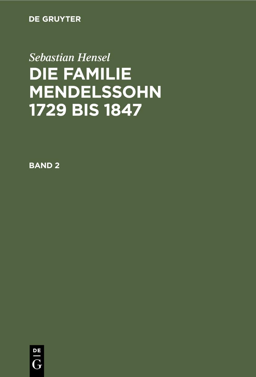 Sebastian Hensel: Die Familie Mendelssohn 1729 Bis 1847. Band 2