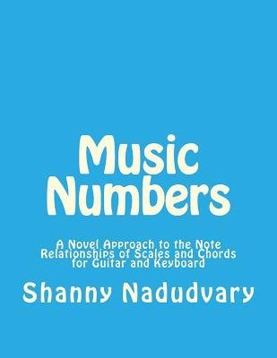 [(Music Numbers: A Novel Approach to the Note Relationships of Scales and Chords for Guitar and Keyboard)] [Author: Shanny Nadudvary] published on (July, 2014)